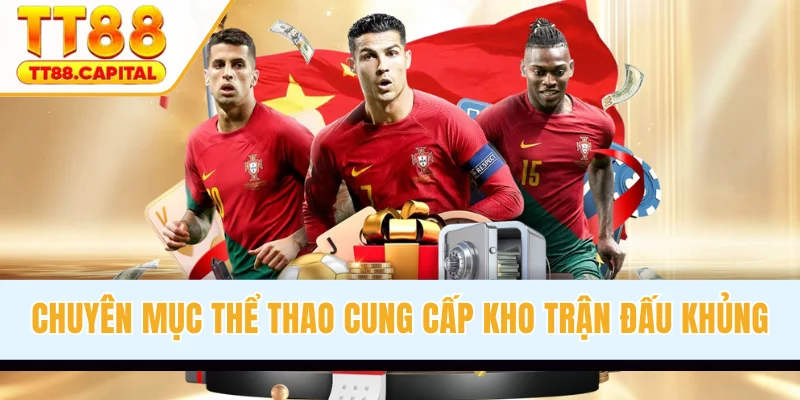 Chuyên mục thể thao cung cấp kho trận đấu khủng